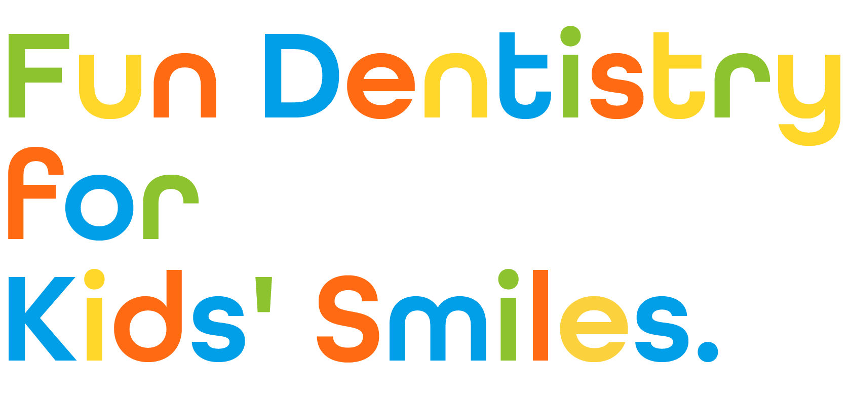 Fun Dentistry for  Kids' Smiles.